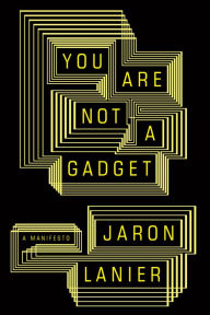 You Are Not a Gadget: A Manifesto