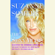 The Sexy Years: Discover the Hormone Connection: The Secret to Fabulous Sex, Great Health, and Vitality, for Women and Men