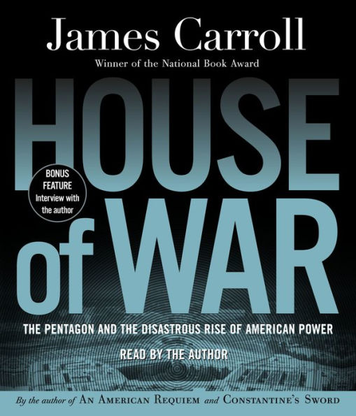 House of War: The Pentagon and the Disastrous Rise of American Power (Abridged)