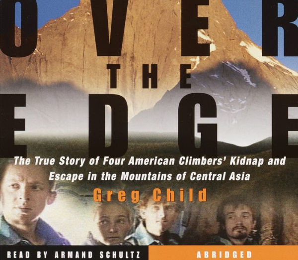 Over the Edge: The True Story of Four American Climbers' Kidnap and Escape in the Mountains of Central Asia (Abridged)