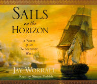 Sails on the Horizon: A Novel of the Napoleonic Wars (Abridged)