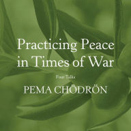 Practicing Peace in Times of War: Four Talks