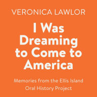 I Was Dreaming to Come to America: Memories from the Ellis Island Oral History Project