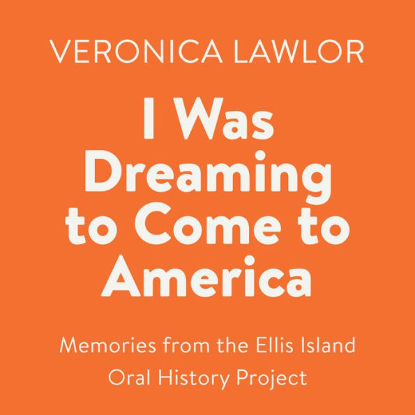 I Was Dreaming to Come to America: Memories from the Ellis Island Oral History Project