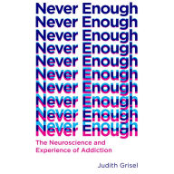 Never Enough: The Neuroscience and Experience of Addiction