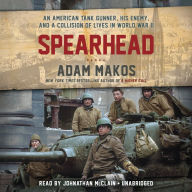 Spearhead : An American Tank Gunner, His Enemy, and a Collision of Lives in World War II