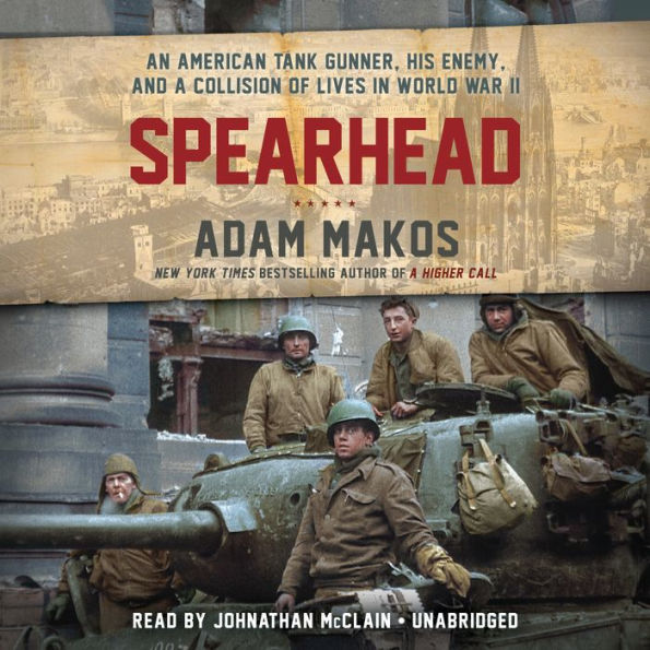 Spearhead : An American Tank Gunner, His Enemy, and a Collision of Lives in World War II