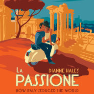 La Passione: How Italy Seduced the World