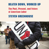 Beaten Down, Worked Up: The Past, Present, and Future of American Labor