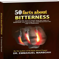 50 Facts About Bitterness: Guiding the `pure in heart' from the traps of bitterness, and rescuing the embittered from the cage of bitterness.