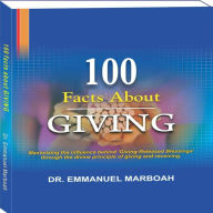 100 Facts About Giving: Maximizing the influence behind 'Giving-Released Blessings' through the divine principle of giving and receiving.