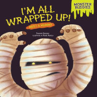 I'm All Wrapped Up! : Meet a Mummy