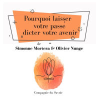 Pourquoi laisser votre passé dicter votre avenir : L'essentiel du développement personnel