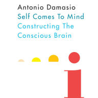 Self Comes to Mind : Constructing the Conscious Brain