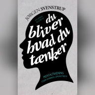 Du bliver hvad du tÃ¦nker: MentaltrÃ¦ning. Fjern hjernens spÃ¦ndetrÃ¸je