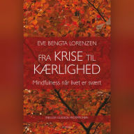 Fra krise til kÃ¦rlighed: Mindfulness nÃ¥r livet er svÃ¦rt