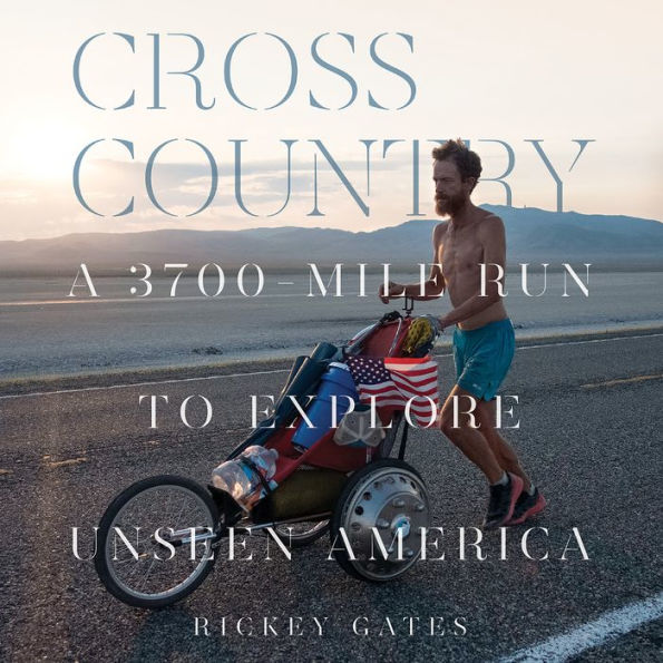 Cross Country: A 3700-Mile Run to Explore Unseen America