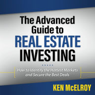 The Advanced Guide to Real Estate Investing, 2nd Edition: How to Identify the Hottest Markets and Secure the Best Deals (Rich Dad Advisors)