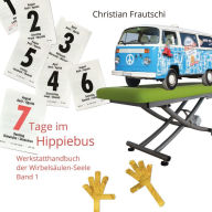 7 Tage im Hippiebus: Werkstatthandbuch der Wirbelsäulen-Seele Band 1