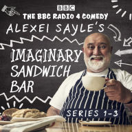 Alexei Sayle's Imaginary Sandwich Bar: Series 1-3: The BBC Radio 4 comedy