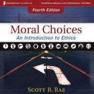 Moral Choices: An Introduction to Ethics: An Introduction to Ethics