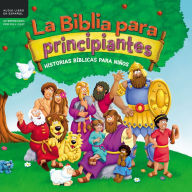 La Biblia para principiantes: Historias biblicas para niños (The Beginner's Bible: Timeless Children's Stories)