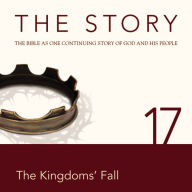 The Story, NIV: Chapter 17 - The Kingdoms' Fall: The Bible as One Continuing Story of God and His People