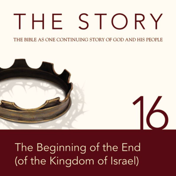 The Story, NIV: Chapter 16 - The Beginning of the End (of the Kingdom of Israel)