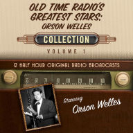 Old Time Radio's Greatest Stars: Orson Welles Collection, Vol. 1: 12 Half Hour Original Radio Broadcasts