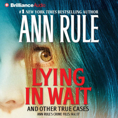 Title: Lying in Wait: And Other True Cases (Ann Rule's Crime Files Series #17), Author: Ann Rule, Laural Merlington
