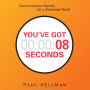 You've Got 8 Seconds: Communication Secrets for a Distracted World