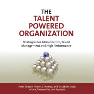 The Talent Powered Organization: Strategies for Globalization, Talent Management and High Performance