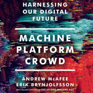 Machine, Platform, Crowd: Harnessing Our Digital Future