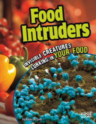 Food Intruders: Invisible Creatures Lurking in Your Food