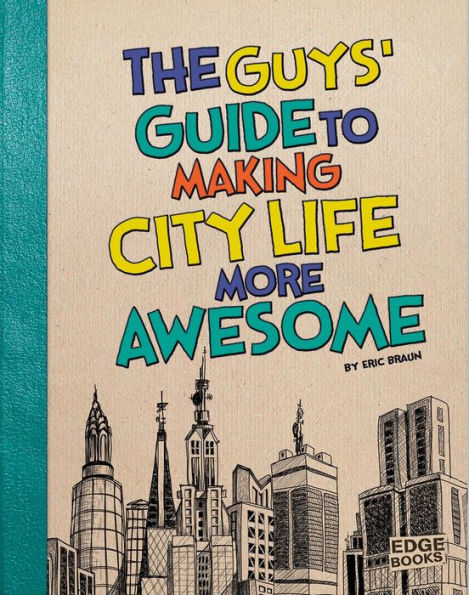 The Guys' Guide to Making City Life More Awesome