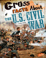 Gross Facts About the U.S. Civil War