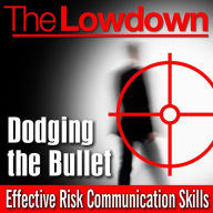 The Lowdown: Dodging the Bullet: Effective Risk Communication Skills