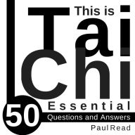 This is Tai Chi: 50 Essential Questions and Answers