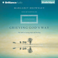 Grieving God's Way : The Path to Lasting Hope and Healing