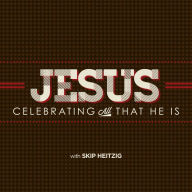 Jesus: Celebrating All That He Is