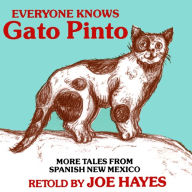 Everyone Knows Gato Pinto: More Tales from Spanish New Mexico