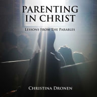 Parenting in Christ: Lessons from the Parables