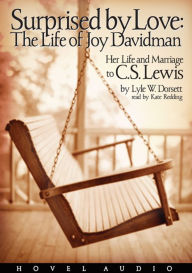 Surprised by Love: The Life of Joy Davidman: Her Life and Marriage to C.S. Lewis