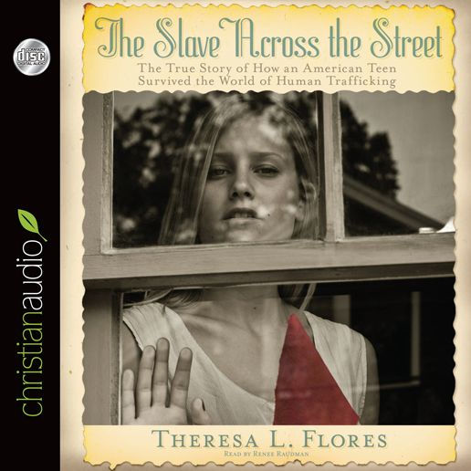 The Slave Across the Street: The True Story of How an American Teen Survived the World of Human Trafficking