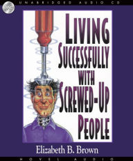 *Living Succesfully With Screwed-Up People