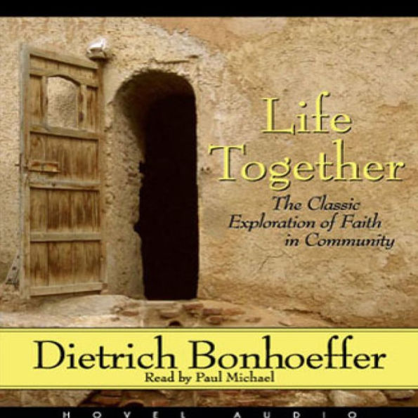 Life Together: The Classic Exploration of Faith in Community