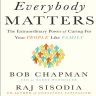 Everybody Matters: The Extraordinary Power of Caring for Your People Like Family