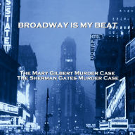 Broadway Is My Beat: The Mary Gilbert Murder Case & The Sherman Gates Murder Case