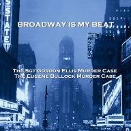 Broadway Is My Beat: The Sgt Gordon Ellis Murder Case & The Eugene Bullock Murder Case