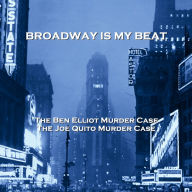 Broadway Is My Beat: The Ben Elliot Murder Case & The Joe Quito Murder Case